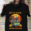 Get In Loser We're Going Killing Shirt Horror Movie Graphic Tee Funny Halloween Gifts