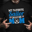 My Favorite Sailor Calls Me Mom Shirt Navy Veteran 2021 T-Shirt New Mama Gifts