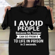 I Avoid People Because My Temper Can Go From O To Life In Prison Shirt Cool Sayings Tee