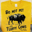 Do Not Pet The Fluffy Cows Shirt Bison Buffalo Wyoming T-Shirt Funny