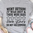Went Outside It Was Hot And There Were Bugs Shirt Funny Weather Quotes T-Shirt Gift For Friends
