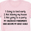 Going To Bed Early Not Leaving My House Shirt Funny Humor Quotes T-Shirt Gift For Daughter