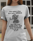 Once Upon A Time A Woman Loved Elephants And Had Tattoos T-Shirt Elephant Lover For Her