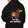 Dachshund To All My Haters Hoodie Funny Humor Dachshund Clothing Gifts For Friends