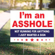 I'm An Asshole Yard Sign Not Running For Anything I Just Wanted A Sign Funny