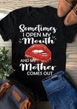 Sometimes I Open My Mouth And My Mother Comes Out T-Shirt Sassy Women's Shirts