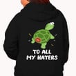 Turtle To All My Haters Shirt Funny Turtle Sarcastic T-Shirts Gifts For Cousin