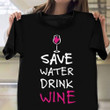 Save Water Drink Wine T-Shirt Wine Lover Funny Shirt Sayings For Guys Presents