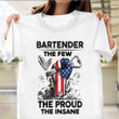 Bartender The Few The Proud The Insane Shirt American Hand Bartenders T-Shirt Men Women