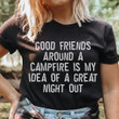 Good Friends Around At Campfire Is My Idea Shirt Best Gifts For Camping Lovers