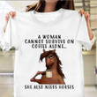 A Woman Can Not Survive On Coffee Alone She Also Needs Horses Shirt Horses Lover Quote Gifts