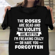 The Roses Are Dead And The Violets Are Rotten T-Shirt Sarcastic Funny Shirt Sayings For Friend