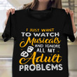 Watch Musicals And Ignore All My Adult Problems T-Shirt Funny Shirt Sayings For Adults