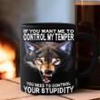 Wolf If You Want Me To Control My Temper Mug Coffee Mugs With Sarcastic Sayings Gift