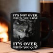 Wolf It's Not Over When You Lose It'S Over When You Quit Mug Motivational Quotes Mugs