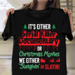It's Either Serial Killer Documentary Or Christmas Movies T-Shirt Christmas Theme Shirts Ideas