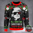 All I Want Christmas Is Trump Back Ugly Christmas Sweater Trump 2024 Merchandise