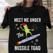 Meet Me Under Missile Toad T-Shirt Funny Adult Christmas Shirts Best Gifts For 2022