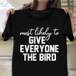 Most Likely To Give Everyone The Bird Shirt Happy Thanksgiving Fall T-Shirt Men Women