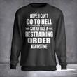 Nope I Can't Go To Hell Satan Has A Restraining Order Shirt Funny Saying Sweatshirt For Guys Gift