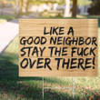Like A Good Neighbor Stay The Fuck Over There Yard Sign Funny Outdoor Decorations