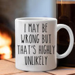 I May Be Wrong But That's Highly Unlikely Mug Sarcastic Coffee Mug Gift For Coworker
