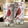 Cardinal Those We Love Don't Go Away They Fly Beside Us Every Day Tumbler Memorial Gift Ideas