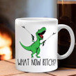 Dinosaur What Now Bitch Mug Funny Dinosaur Coffee Mug Gift For Sibling