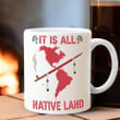It Is All Native Land mug American Native Coffee Mug Gift For Men Women