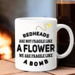 Redheads Are Not Fragile Like We Are Fragile Like A Bomb Mug Funny Saying Mug Gifts For Friends