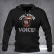 Use Your Voice Hoodie Funny Design Lip Clothing Gifts For Best Friends