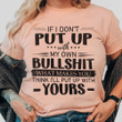 If I Don't Put Up With My Own Buttshit What Makes You T-Shirt Funny Sarcastic T-Shirts Clothing