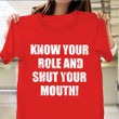 Know Your Role And Shut Your Mouth T-Shirt Know Your Role And Shut Your Mouth Shirt Chiefs
