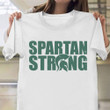 Spartan Strong Shirt Michigan State Strong MSU Apparel