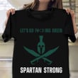 Spartan Strong T-Shirt We Let's Go Fu King Green Spartan Strong MSU Shirts
