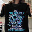 Skull Did I Piss You Off I'm Doing Something Right Shirt Cool Sarcastic Sayings Tee