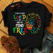 I Like My Hair Loc'd Up And My Mind Free T-Shirt Black History Month Shirts For Women