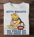 Kitty Biscuits We Knead Em You Need Em T-Shirt Funny Cat Lover Shirts