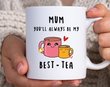 Mum You'll Always Be My Best-Tea Mug Cute Mothers Day Gifts From Daughter For Mom