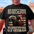 We Fought Because We Loved What We Left Behind U.S Veteran Shirt Patriotic Gifts For Vets