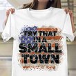 Try That In A Small Town Shirt Retro Vintage Flag Small Town T-Shirts Gifts For Gun Lovers