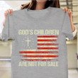 God's Children Are Not For Sale Shirt American Flag Christian Cross The Gift Of Faith