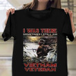 Vietnam Veteran Shirt I Was There Sometimes I Still Am Proud Vietnam Veterans Day Gifts