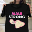 Maui Strong T-Shirts For Sale Maui Hawaii Wildfire Lahaina Strong Shirt Merch