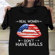 Lip American Flag Real Women Don't Have Balls T-Shirt Funny Womens Shirt Sayings