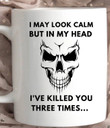I May Look Cam But In My Head I've Killed You Three Times Mug Skull Funny Sayings