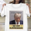 Donald Trump Never Surrender Tshirt Free Trump Mugshot Never Surrender Merch