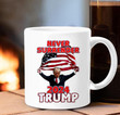 Trump 2024 Never Surrender Mug Support Donald Trump For President Campaign Coffee Mug