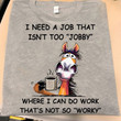 Horse I Need A Job That Isn't Too Jobby Shirt Where I Can Do Work That's Not So Worky Funny