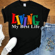Living My Best Life Pride Shirt LGBT Pride T-Shirt Clothing Gifts For LGBT Friends